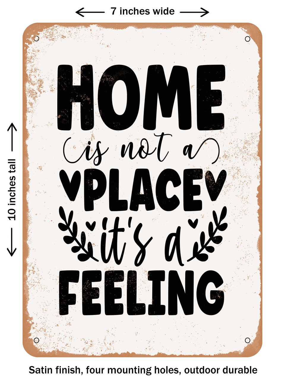 DECORATIVE METAL SIGN - Home is Not a Place Its a Feeling - 3  - Vintage Rusty Look